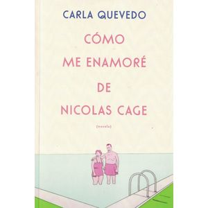 COMO ME ENAMORE DE NICOLAS CAGE - Quevedo, Carla