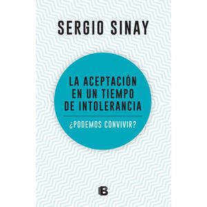 ACEPTACION EN UN TIEMPO DE INTOLERANCIA, LA - Sinay, Sergio