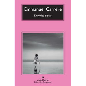 DE VIDAS AJENAS - Carrere, Emmanuel
