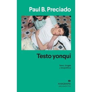 TESTO YONQUI SEXO DROGA Y BIOPOLITICA - Preciado, Paul B.