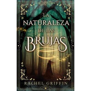 NATURALEZA DE LAS BRUJAS, LA - Griffin, Rachel