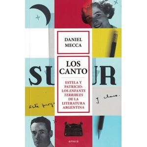 CANTO, LOS ESTELA Y PATRICIO LOS ENFANTS TERRIBLES DE LA LITERATURA ARGENTINA - Mecca, Daniel