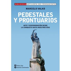 PEDESTALES Y PRONTUARIOS ARTE Y DISCRIMINACION DESDE LA CONQUISTA HASTA NUESTROS DIAS - Valko , Marcelo