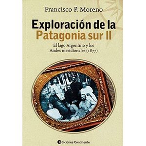 EXPLORACION DE LA PATAGONIA SUR II - Moreno, Francisco Pascasio