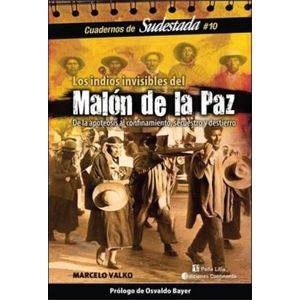 INDIOS INVISIBLES DEL MALON DE LA PAZ DE LA APOTEOSIS AL CONFINAMIENTO, SECUESTRO Y DESTIERRO - Valko , Marcelo