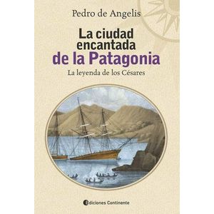 CIUDAD ENCANTADA DE LA PATAGONIA, LA - Angelis, Pedro de