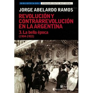 REVOLUCION Y CONTRARREVOLUCION EN LA ARGENTINA III 1904 1922 - Ramos, Jorge Abelardo