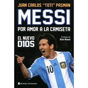 MESSI POR AMOR A LA CAMISETA EL NUEVO D10S - Pasman, Juan Carlos