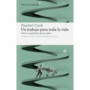 UN TRABAJO PARA TODA LA VIDA - Cusk, Rachel