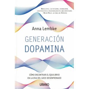 GENERACION DOPAMINA COMO ENCONTRAR EL EQUILIBRIO EN LA ERA DEL GOCE DESENFRENADO - Lembke, Anna