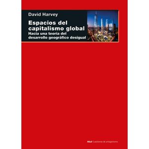 ESPACIOS DEL CAPITALISMO GLOBAL HACIA UNA TEORIA DEL DESARROLLO GEOGRAFICO DESIGUAL - Harvey, David
