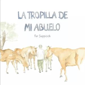 TROPILLA DE MI ABUELO, LA - Suppicich, Fer
