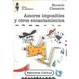 AMORES IMPOSIBLES Y OTROS ENCANTAMIENTOS - Clemente, Horacio