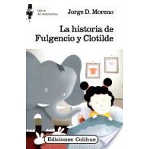 HISTORIA DE FULGENCIO Y CLOTILDE, LA MALABARISTA - Moreno, Jorge Daniel