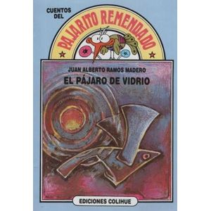 PAJARO DE VIDRIO - Ramos Madero, Juan Alberto