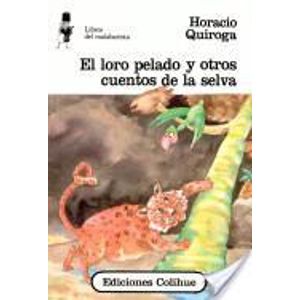 LORO PELADO Y OTROS CUENTOS DE LA SELVA, EL - Quiroga, Horacio