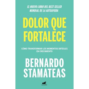 DOLOR QUE FORTALECE - Stamateas, Bernardo