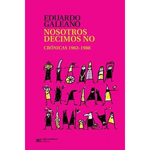 NOSOTROS DECIMOS NO: CRONICAS 1963-1988 - Galeano, Eduardo