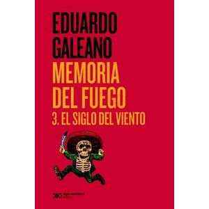MEMORIA DEL FUEGO 3 EL SIGLO DEL VIENTO - Galeano, Eduardo