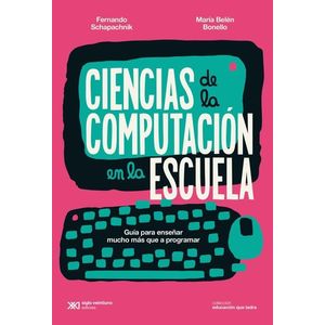 CIENCIAS DE LA COMPUTACION EN LA ESCUELA - Schapachnik, Fernando