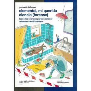 ELEMENTAL MI QUERIDA CIENCIA FORENSE - Intelisano, Gaston