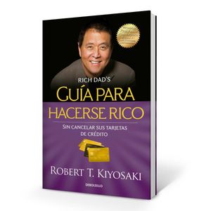 GUIA PARA HACERSE RICO SIN CANCELAR SUS TARJETAS DE CREDITO - Kiyosaki, Robert T.