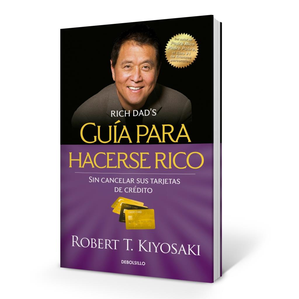 GUIA PARA HACERSE RICO SIN CANCELAR SUS TARJETAS DE CREDITO - Kiyosaki ...