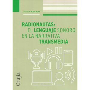 RADIONAUTAS EL LENGUAJE SONORO EN LA NARRATIVA TRANSMEDIA - Holgado, Andrea