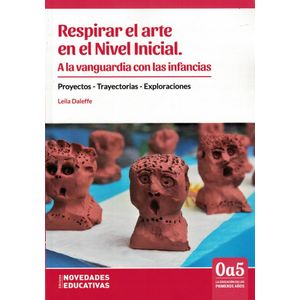 RESPIRAR EL ARTE EN EL NIVEL INICIAL A LA VANGUARDIA CON LAS INFANCIAS - Daleffe, Leila
