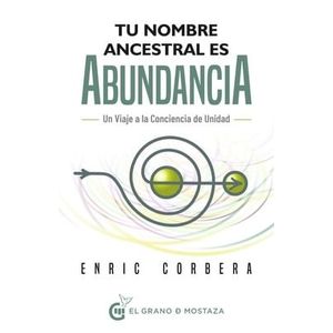 TU NOMBRE ANCESTRAL ES ABUNDANCIA VIAJE A LA CONCIENCIA DE UNIDAD - Corbera, Enric