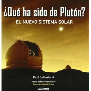 QUE HA SIDO DE PLUTON EL NUEVO SISTEMA SOLAR - Sutherland, Paul