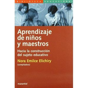 APRENDIZAJE DE NIÑOS Y MAESTROS HACIA LA CONSTRUCCION DEL SUJETO EDUCATIVO - Elichiry, Nora Emilce