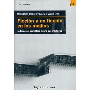 FICCION Y NO FICCION EN LOS MEDIOS - Coto, Maria Rosa Del