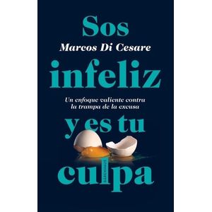 SOS INFELIZ Y ES TU CULPA 2DA EDICION - Cesare, Marcos Di