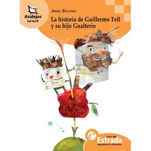 HISTORIA DE GUILLERMO TELL Y SU HIJO GUALTERIO, LA - Bufano, Ariel