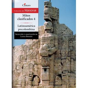 MITOS CLASIFICADOS 4. LATINOAMERICA PRECOLOMBINA - Roldan, Laura