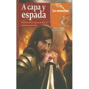 A CAPA Y ESPADA RELATOS DE LA EPICA MEDIEVAL - Schuff, Nicolas