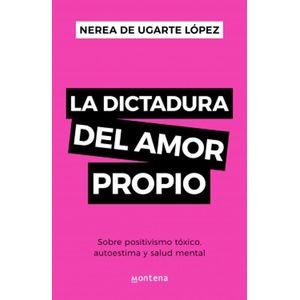 DICTADURA DEL AMOR PROPIO, LA - Ugarte López, Nerea De