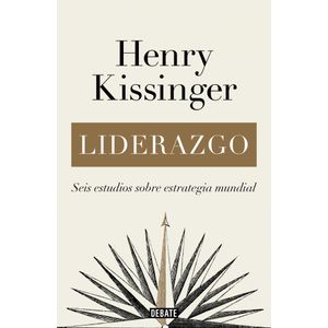 LIDERAZGO SEIS ESTUDIOS SOBRE ESTRATEGIA MUNDIAL - Kissinger, Henry