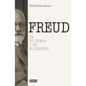 FREUD EN SU TIEMPO Y EN EL NUESTRO - Roudinesco, Elisabeth
