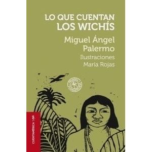 LO QUE CUENTAN LOS WICHIS - Palermo, Miguel Angel