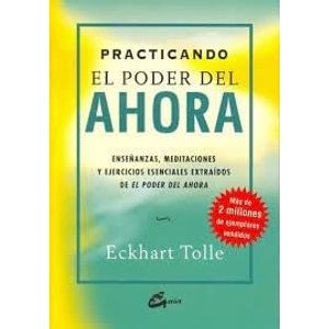 PRACTICANDO EL PODER DEL AHORA, EL - Tolle, Eckhart