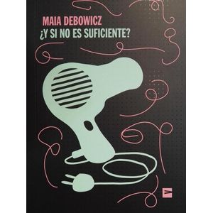 Y SI NO ES SUFICIENTE? - Debowicz, Maia