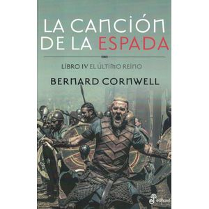 CANCION DE LA ESPADA, LA LIBRO IV EL ULTIMO REINO - Cornwell, Bernard