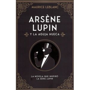 ARSENE LUPIN Y LA AGUJA HUECA - Leblanc, Maurice