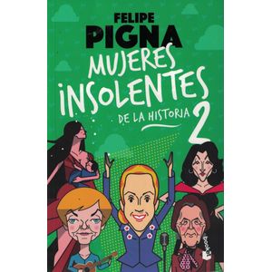 MUJERES INSOLENTES DE LA HISTORIA 2 - Pigna, Felipe