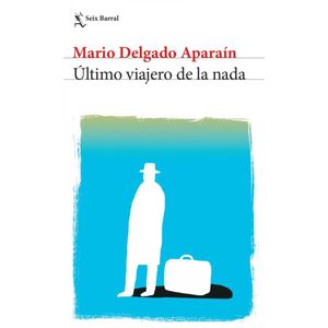 ULTIMO VIAJERO DE LA NADA - Delgado Aparain, Mario