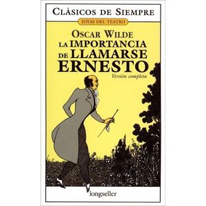 IMPORTANCIA DE LLAMARSE ERNESTO, LA - Wilde, Oscar