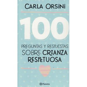 100 PREGUNTAS Y RESPUESTAS SOBRE CRIANZA RESPETUOSA - Orsini, Carla