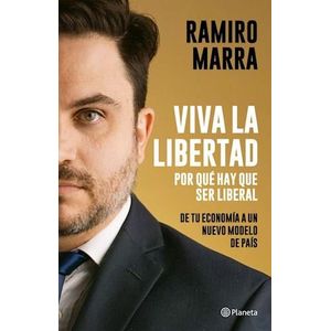 VIVA LA LIBERTAD POR QUE HAY QUE SER LIBERAL - Marra, Ramiro